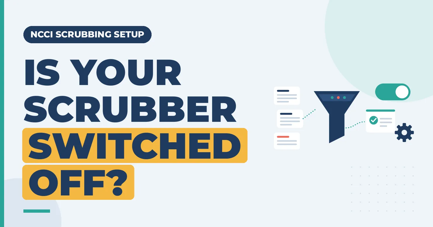 Is Your Scrubber Switched Off? NCCI claim scrubbing setup graphic with claim filter and on toggle