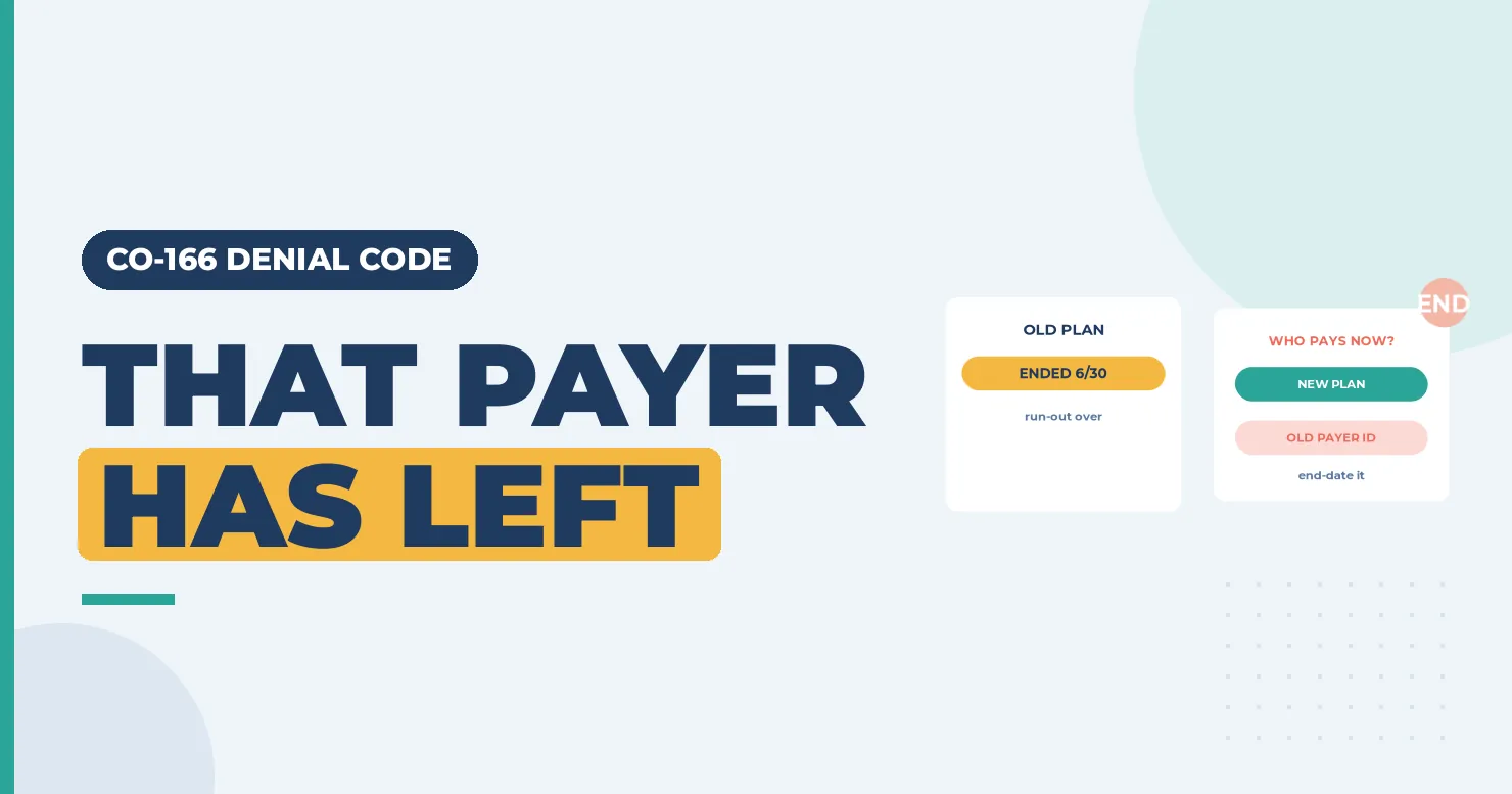 CO-166 Denial Code (CARC 166) 2026: Submitted After the Payer's Responsibility for the Plan Ended 1 That payer has left banner with an old plan ended card and a who pays now card
