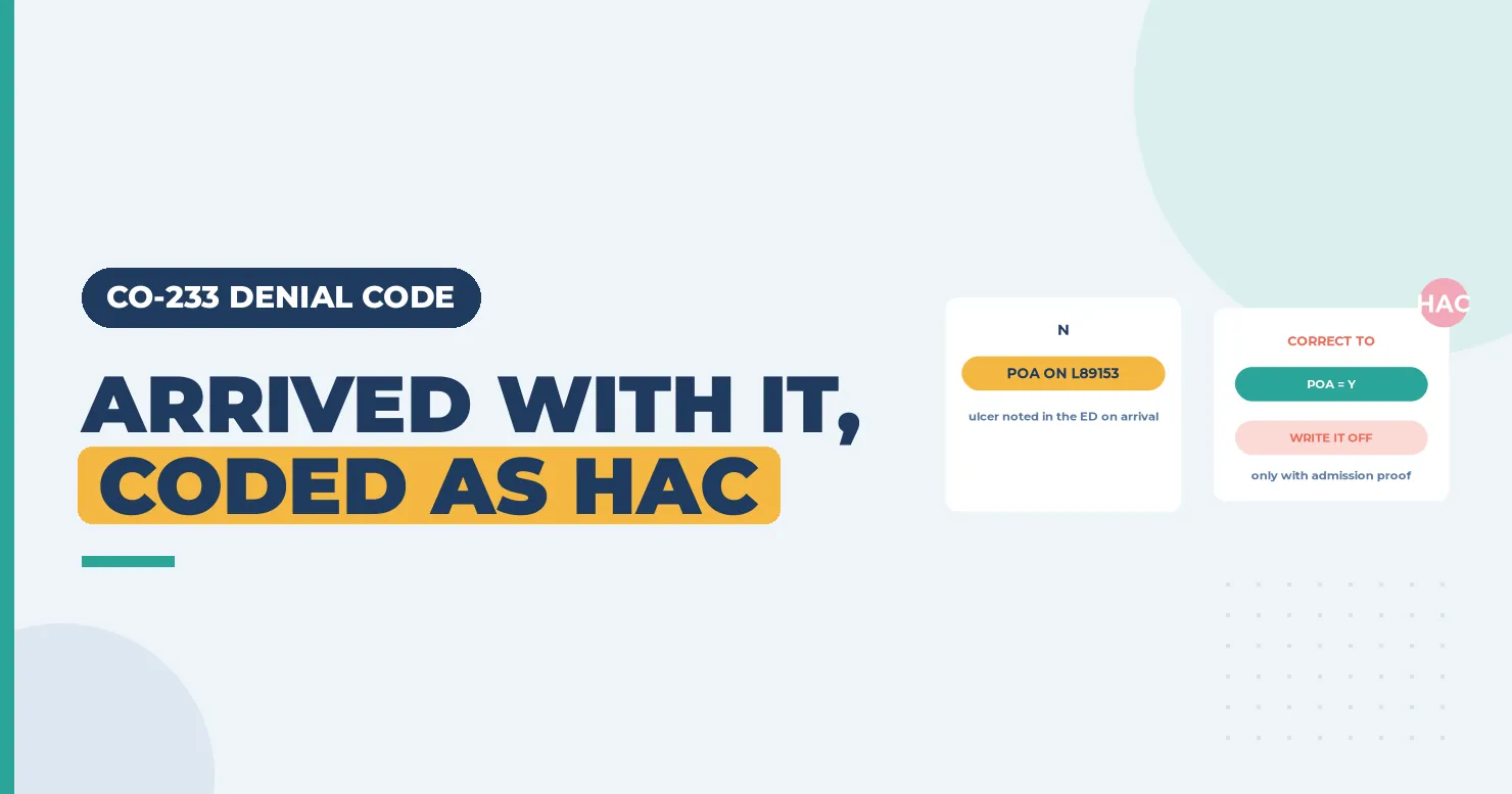 CO-233 Denial Code (CARC 233) 2026: Hospital-Acquired Conditions 1 Arrived with it coded as HAC banner with a POA N card and a correct to POA Y card