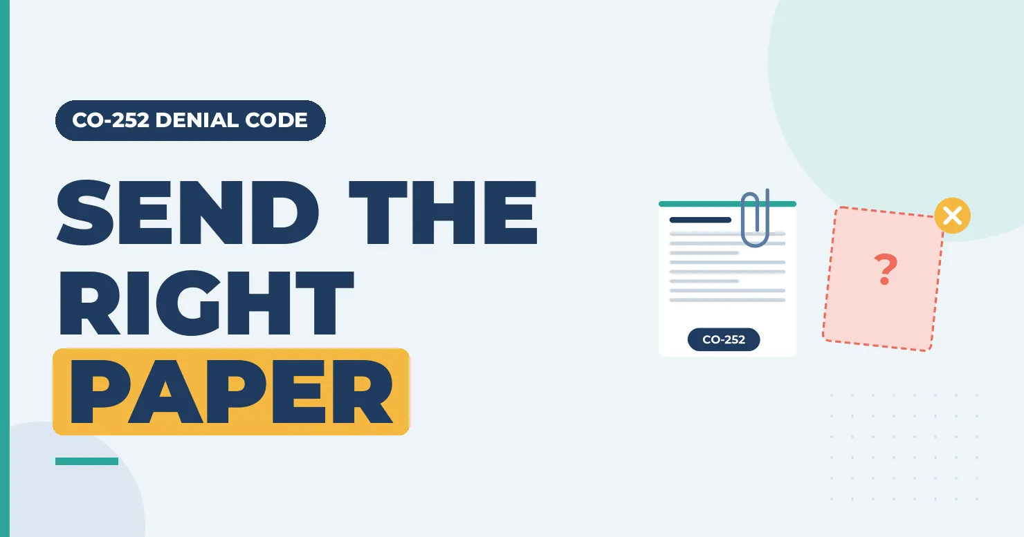 CO-252 Denial Code: An Attachment or Other Documentation Is Required 1 "Send the right paper" banner on CO-252 denials, with a paper-clipped claim and a missing document