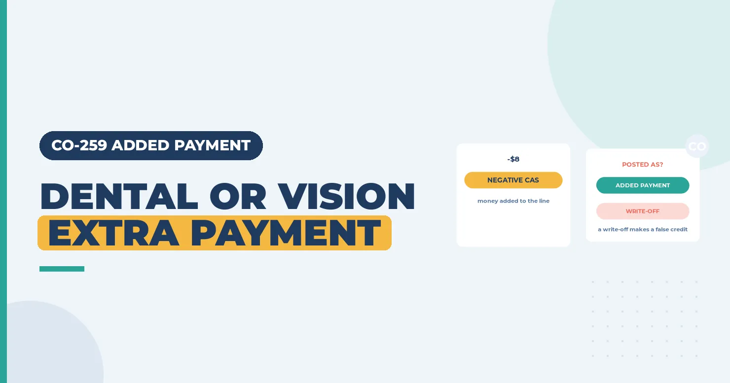 CO-259 Denial Code (CARC 259) 2026: Added Payment for Dental or Vision Use 1 Dental and vision added payment banner with a negative CAS amount card and a posting choice card