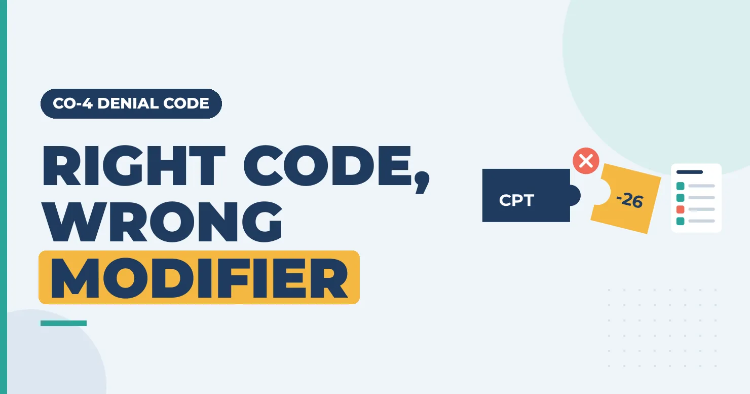 CO-4 Denial Code: Procedure Code Inconsistent With the Modifier 1 CO-4 denial code: right code, wrong modifier. A CPT puzzle piece that doesn't fit a -26 modifier piece