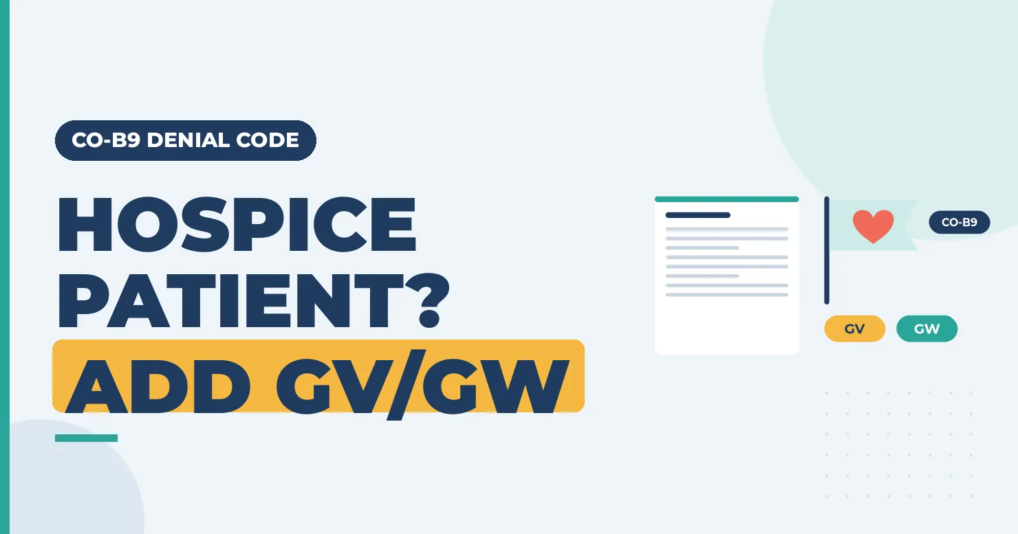 CO-B9 Denial Code: Patient Is Enrolled in a Hospice 1 "Hospice patient? Add GV/GW" banner on CO-B9 denials, with a claim, a heart and GV and GW tags