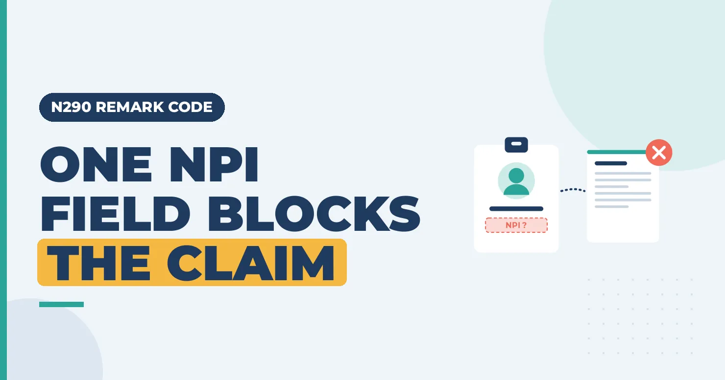 N290 Remark Code: Missing, Incomplete or Invalid Rendering Provider Identifier 1 N290 remark code: one NPI field blocks the claim. Provider ID badge with a missing NPI beside a claim form