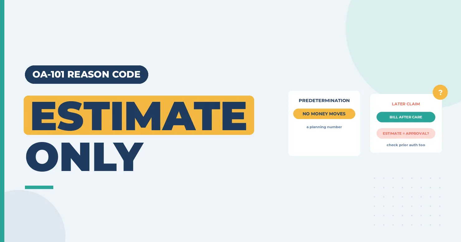 OA-101 Reason Code (CARC 101) 2026: Predetermination, Not Payment 1 Estimate only banner with a no-money-moves card and a later claim card asking if an estimate equals approval
