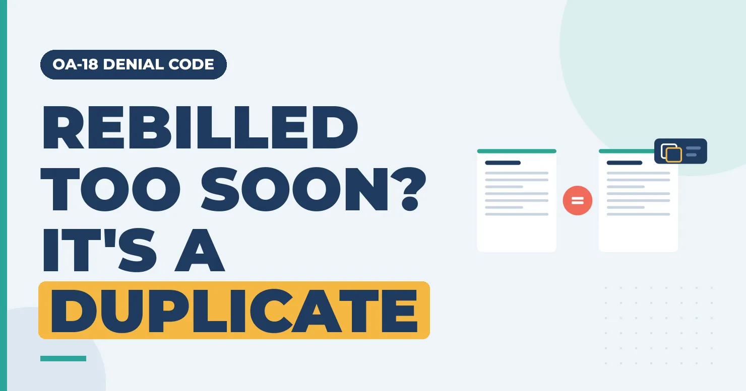 OA-18 Denial Code: Exact Duplicate Claim or Service 1 OA-18 denial code: rebilled too soon? It's a duplicate. Two identical claim forms joined by an equals sign